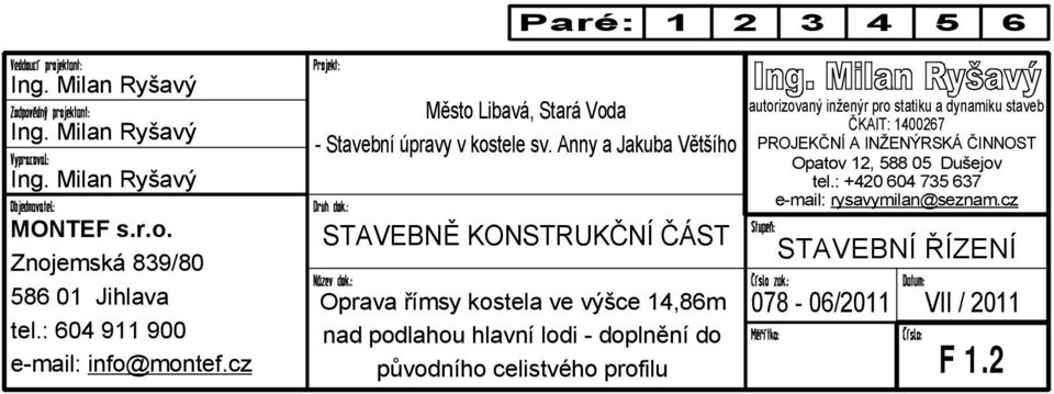 Anny a Jakuba Většího STAVEBNĚ KONSTRUKČNÍ ČÁST Oprava římsy kostela ve výšce 14,86m nad podlahou hlavní lodi - doplnění do původního