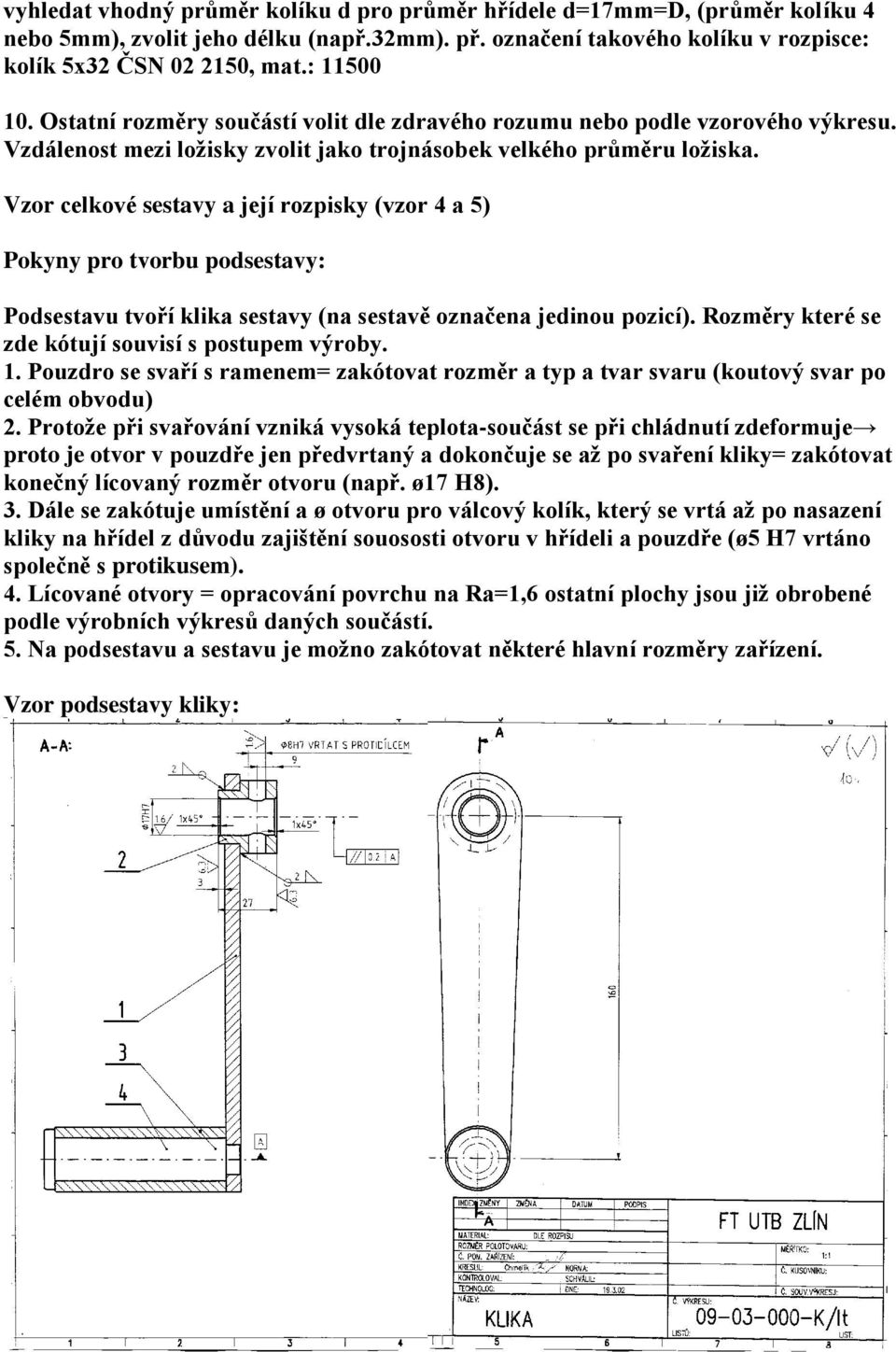 Vzor celkové sestavy a její rozpisky (vzor 4 a 5) Pokyny pro tvorbu podsestavy: Podsestavu tvoří klika sestavy (na sestavě označena jedinou pozicí).