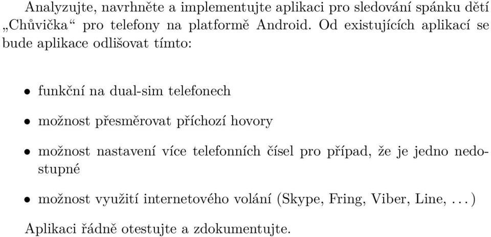 Od existujících aplikací se bude aplikace odlišovat tímto: funkční na dual-sim telefonech možnost