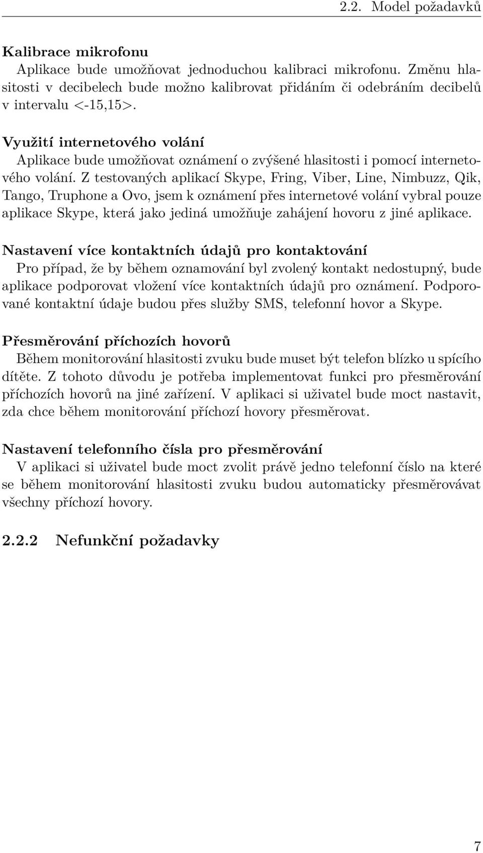 Využití internetového volání Aplikace bude umožňovat oznámení o zvýšené hlasitosti i pomocí internetového volání.