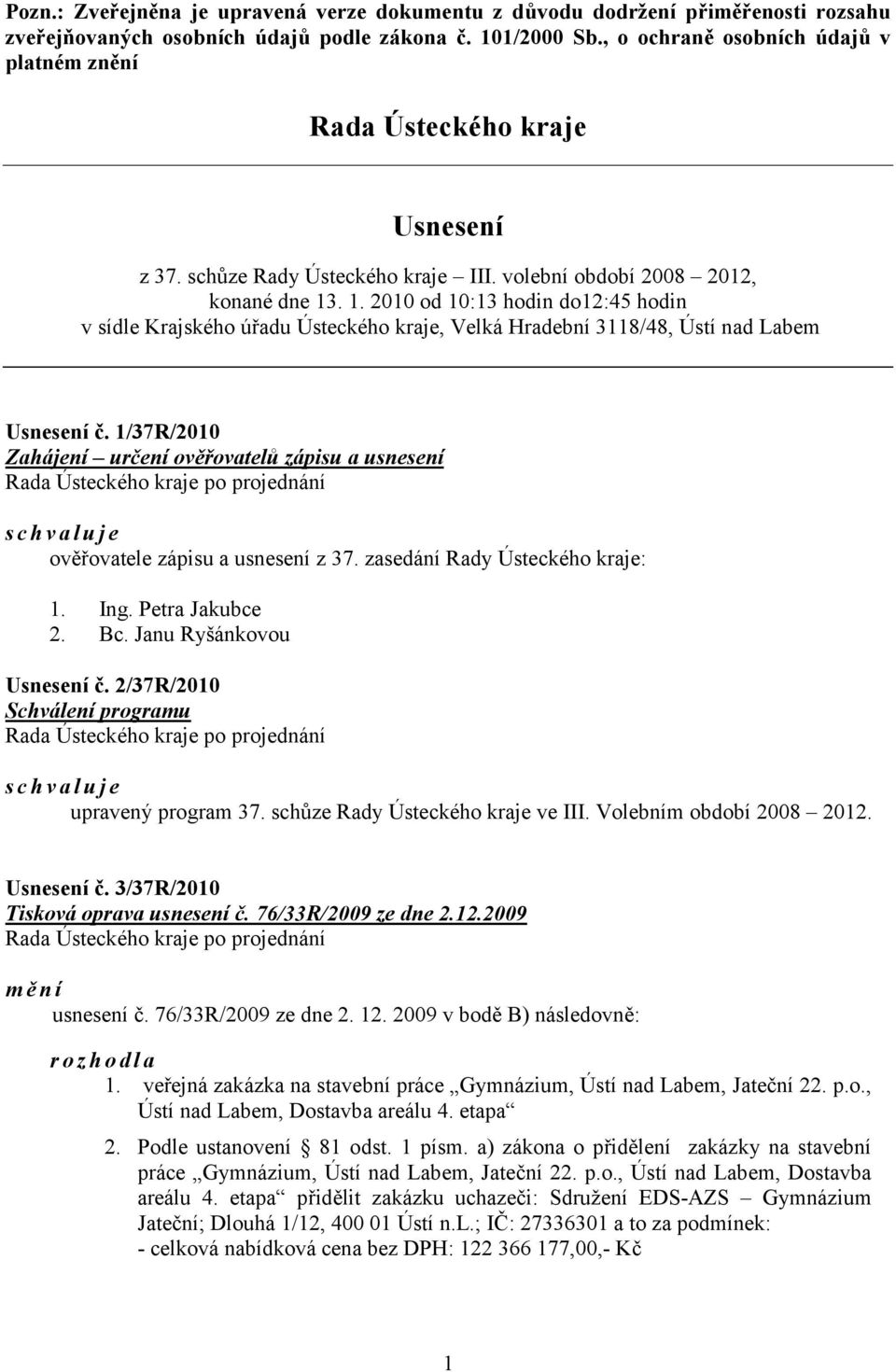 . 1. 2010 od 10:13 hodin do12:45 hodin v sídle Krajského úřadu Ústeckého kraje, Velká Hradební 3118/48, Ústí nad Labem Usnesení č.