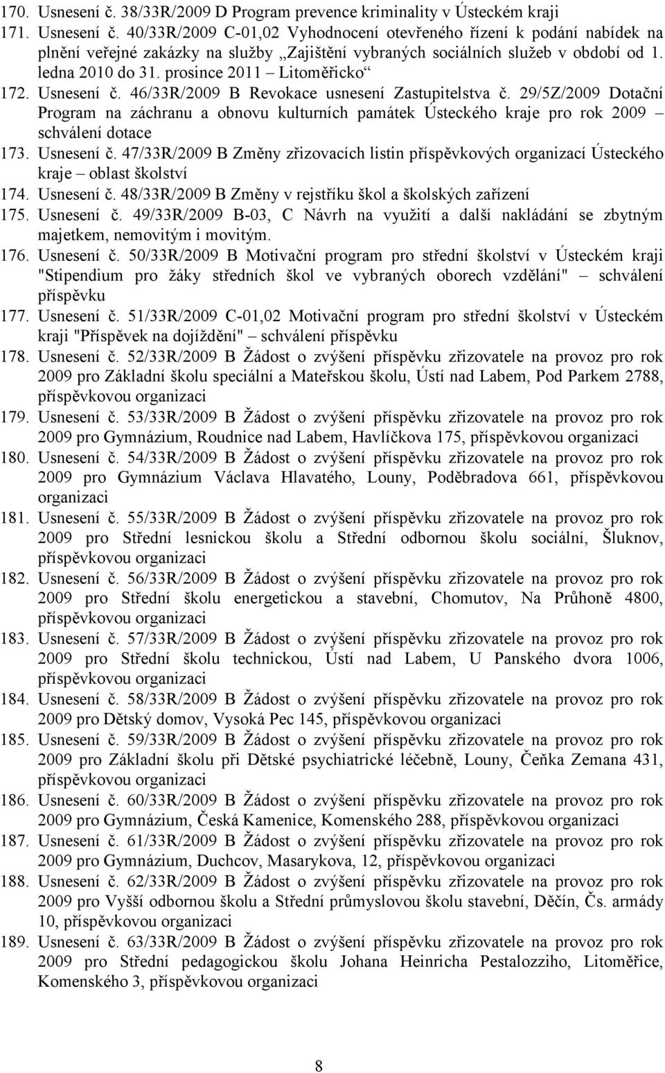 29/5Z/2009 Dotační Program na záchranu a obnovu kulturních památek Ústeckého kraje pro rok 2009 schválení dotace 173. Usnesení č.