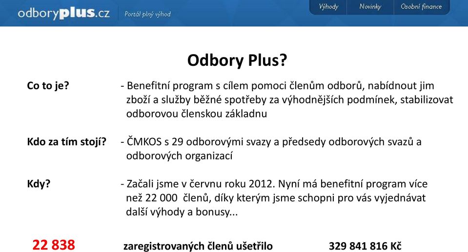 stabilizovat odborovou členskou základnu - ČMKOS s 29 odborovými svazy a předsedy odborových svazů a odborových organizací