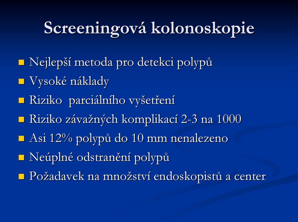 komplikací 2-3 na 1000 Asi 12% polypů do 10 mm nenalezeno