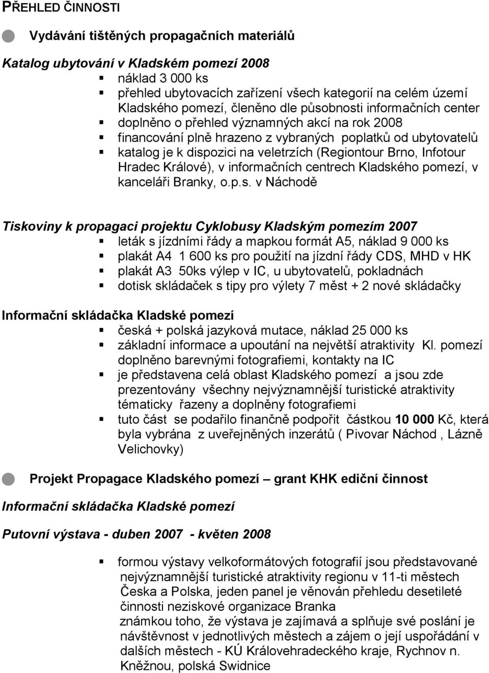 Brno, Infotour Hradec Králové), v informačních centrech Kladsk