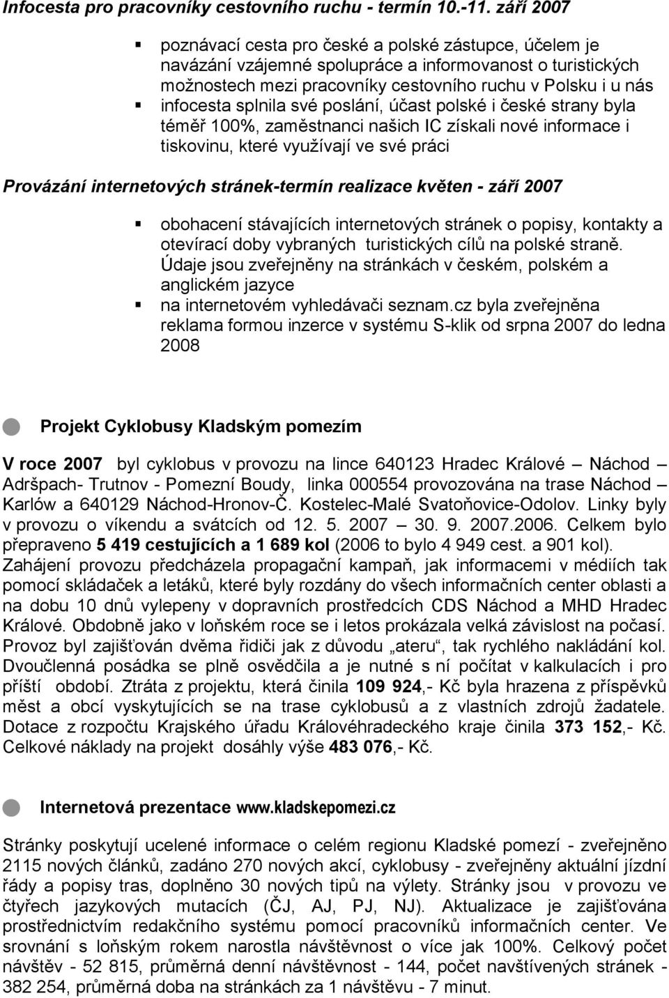 splnila své poslání, účast polské i české strany byla téměř 100%, zaměstnanci našich IC získali nové informace i tiskovinu, které využívají ve své práci Provázání internetových stránek-termín