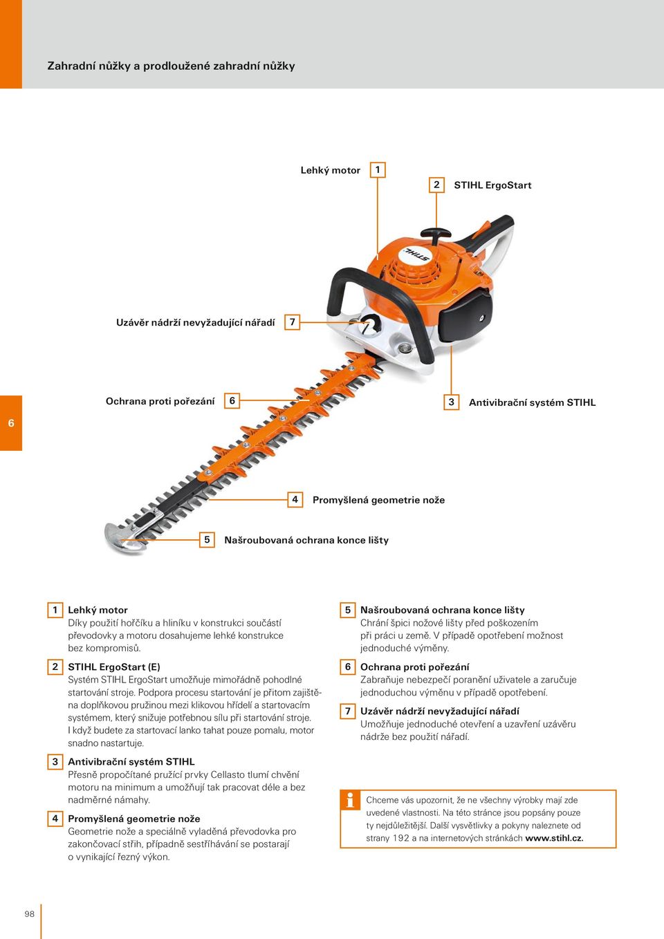 2 STIHL ErgoStart (E) Systém STIHL ErgoStart umožňuje mimořádně pohodlné startování stroje.