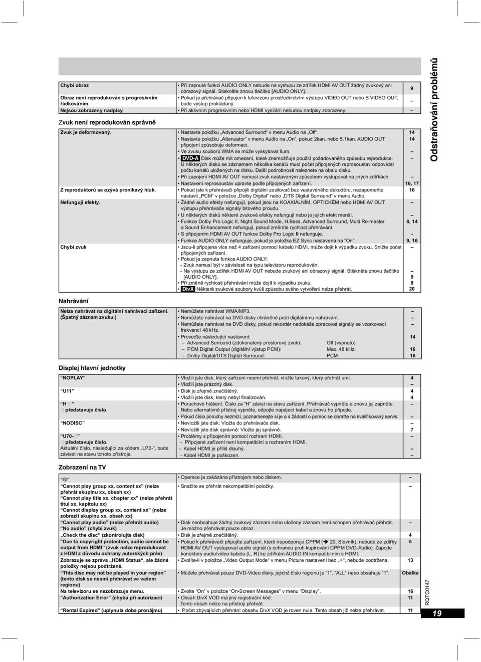 Při aktivním progresivním nebo HDMI vysílání nebudou nadpisy zobrazeny. Zvuk není reprodukován správně Zvuk je deformovaný. Nastavte položku Advanced Surround v menu Audio na Off.