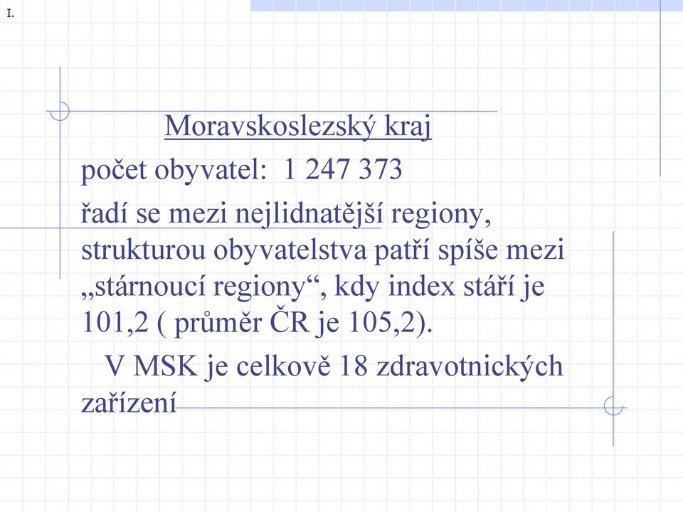 spíše mezi stárnoucí regiony, kdy index stáří je 101,2 (