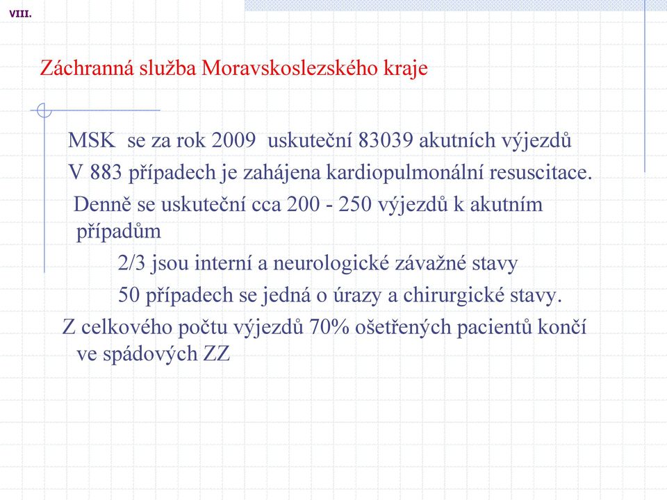 Denně se uskuteční cca 200-250 výjezdů k akutním případům 2/3 jsou interní a neurologické