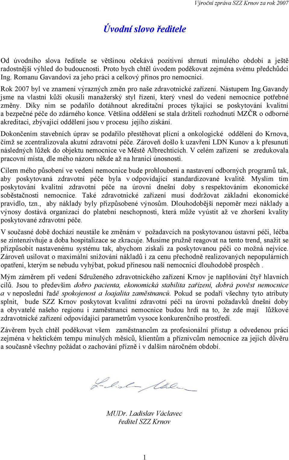 Nástupem Ing.Gavandy jsme na vlastní kůži okusili manažerský styl řízení, který vnesl do vedení nemocnice potřebné změny.