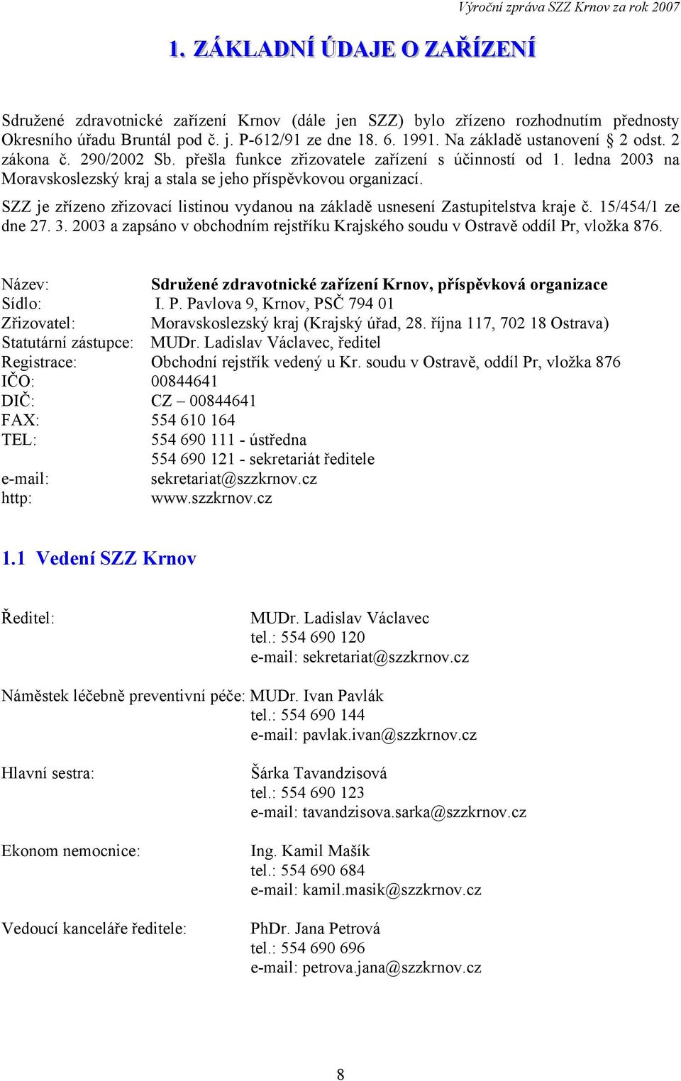 SZZ je zřízeno zřizovací listinou vydanou na základě usnesení Zastupitelstva kraje č. 15/454/1 ze dne 27. 3. 2003 a zapsáno v obchodním rejstříku Krajského soudu v Ostravě oddíl Pr, vložka 876.