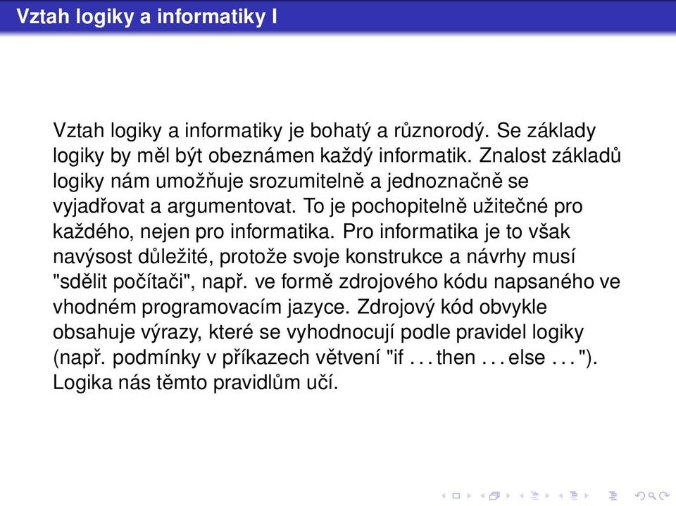 Pro informatika je to však navýsost důležité, protože svoje konstrukce a návrhy musí "sdělit počítači", např.