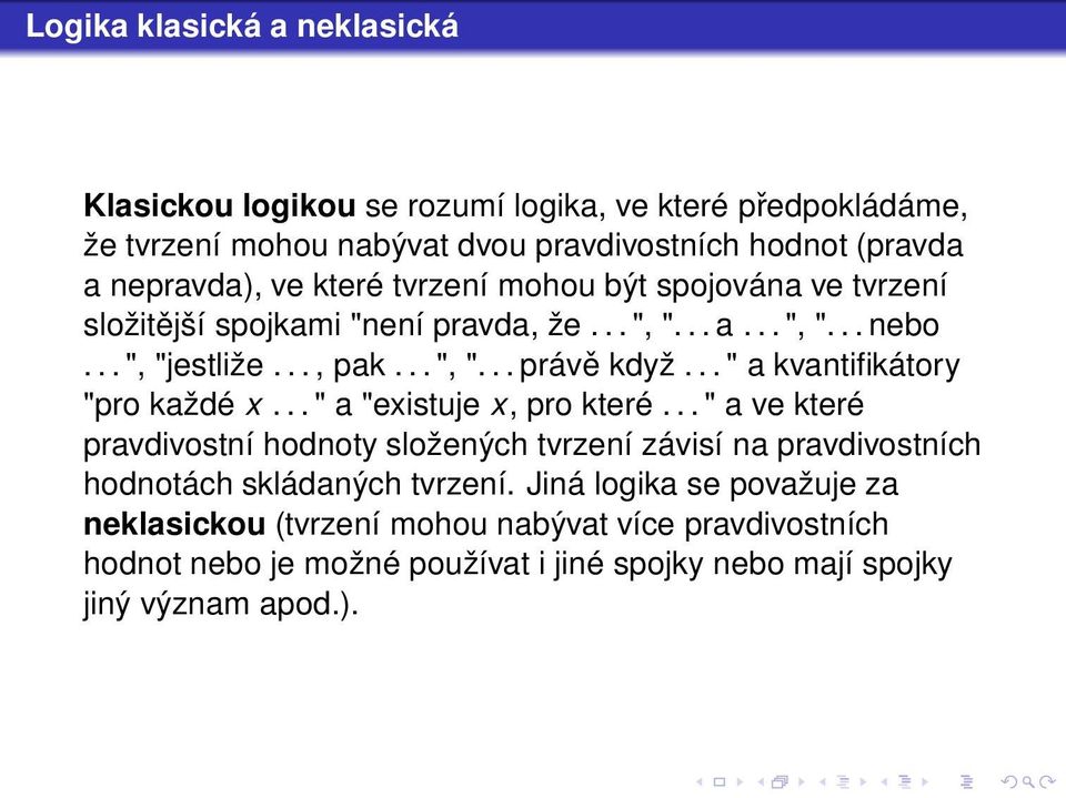 .. " a kvantifikátory "pro každé x... " a "existuje x, pro které.