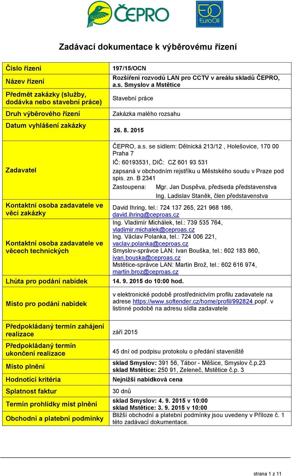 8. 2015 ČEPRO, a.s. se sídlem: Dělnická 213/12, Holešovice, 170 00 Praha 7 IČ: 60193531, DIČ: CZ 601 93 531 zapsaná v obchodním rejstříku u Městského soudu v Praze pod spis. zn.