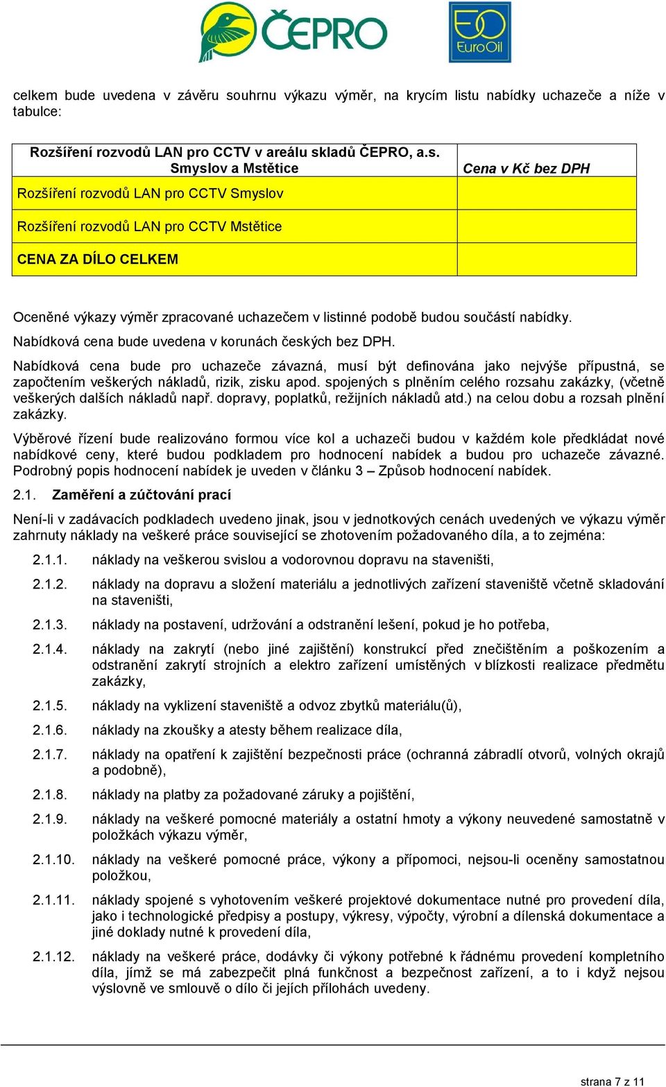 u nabídky uchazeče a níže v tabulce: Rozšíření rozvodů LAN pro CCTV v areálu sk