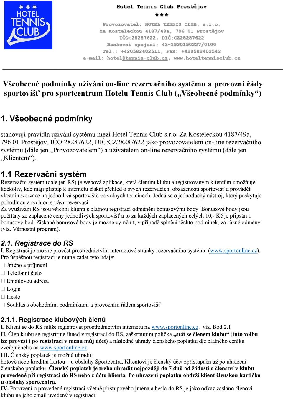 cz Všeobecné podmínky užívání on-line rezervačního systému a provozní řády sportovišť pro sportcentrum Hotelu Tennis Club ( Všeobecné podmínky ) 1.