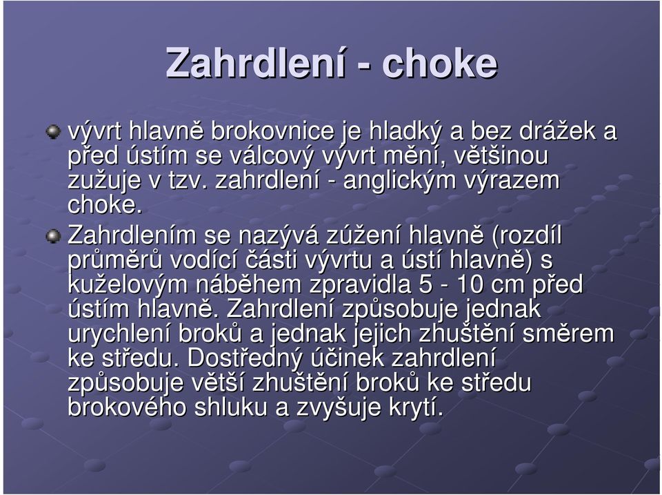 Zahrdlením se nazývá zúžení hlavně (rozdíl průměrů vodící části vývrtu a ústí hlavně) s kuželovým náběhem zpravidla 5-10