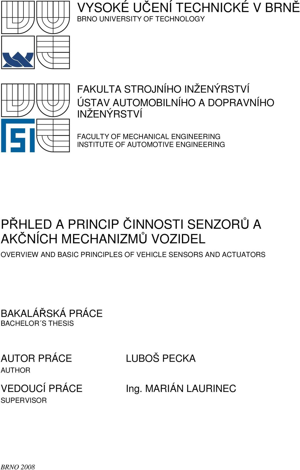 PŘHLED A PRINCIP ČINNOSTI SENZORŮ A AKČNÍCH MECHANIZMŮ VOZIDEL OVERVIEW AND BASIC PRINCIPLES OF VEHICLE