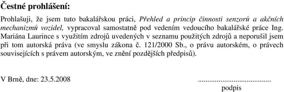 Mariána Laurince s využitím zdrojů uvedených v seznamu použitých zdrojů a neporušil jsem při tom autorská práva (ve