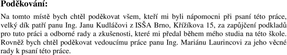 Janu Kudláčovi z ISŠA Brno, Křížíkova 15, za zapůjčení podkladů pro tuto práci a odborné rady a