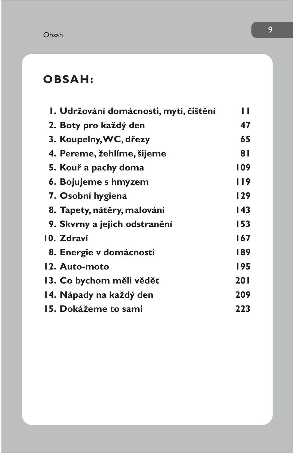 Osobní hygiena 129 8. Tapety, nátěry, malování 143 9. Skvrny a jejich odstranění 153 10. Zdraví 167 8.