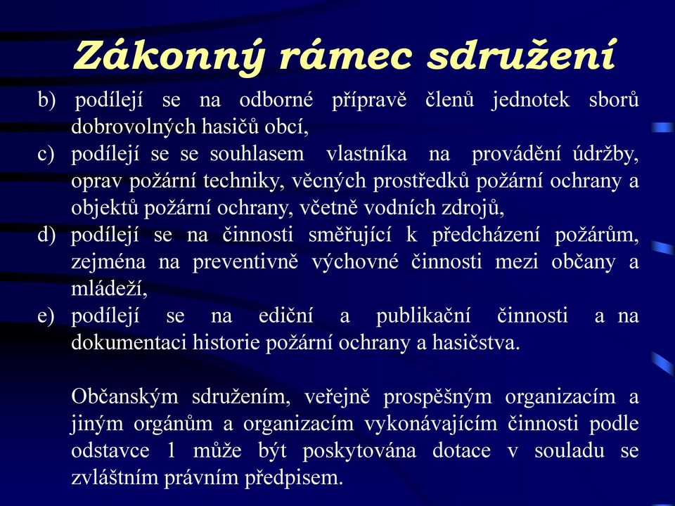 na preventivně výchovné činnosti mezi občany a mládeží, e) podílejí se na ediční a publikační činnosti a na dokumentaci historie požární ochrany a hasičstva.