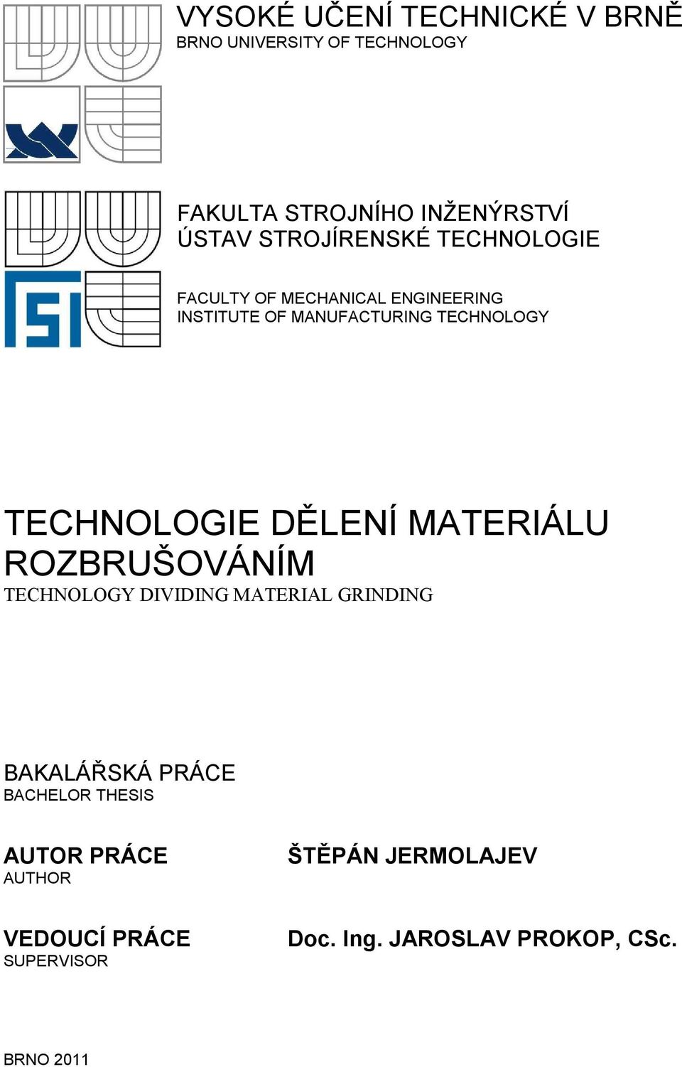 TECHNOLOGIE DĚLENÍ MATERIÁLU ROZBRUŠOVÁNÍM TECHNOLOGY DIVIDING MATERIAL GRINDING BAKALÁŘSKÁ PRÁCE