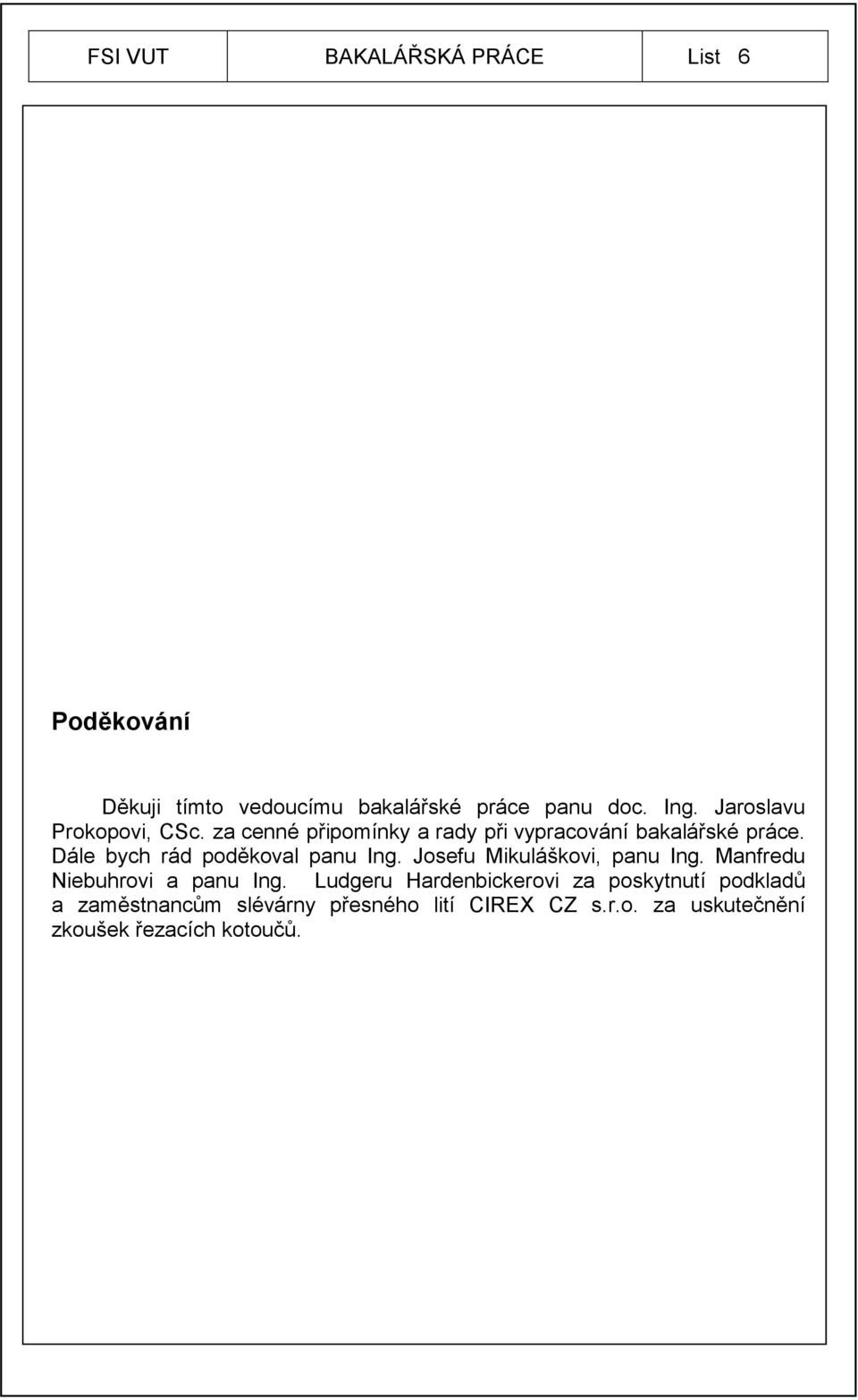 Dále bych rád poděkoval panu Ing. Josefu Mikuláškovi, panu Ing. Manfredu Niebuhrovi a panu Ing.