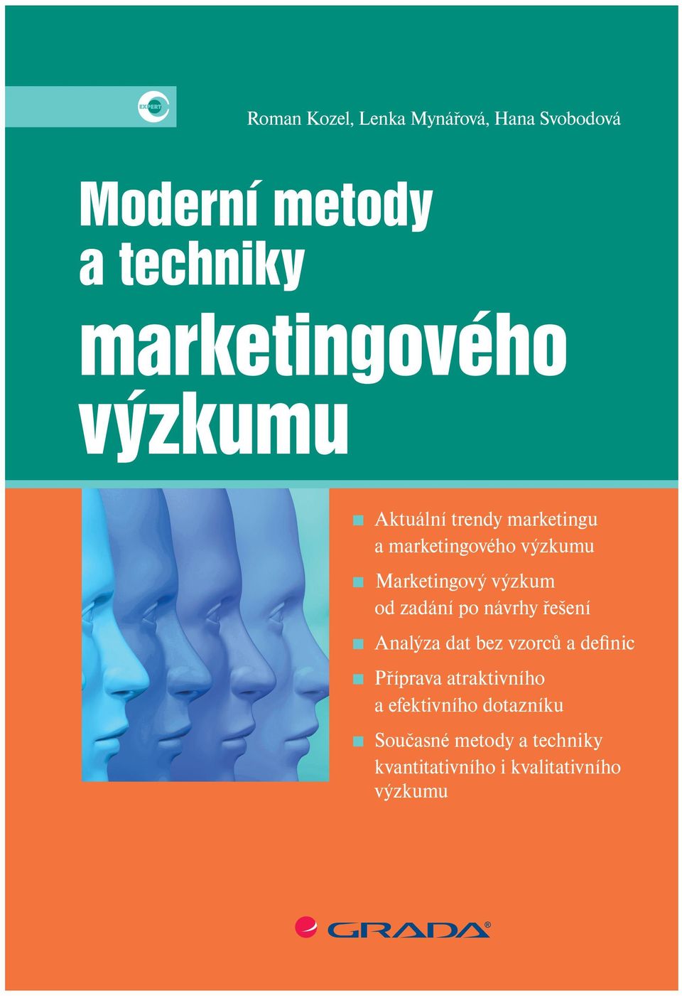 Svobodová MODERNÍ METODY A TECHNIKY Výjime né plány potºebují velký rozhled MARKETINGOVÉHO VÝZKUMU Roman Kozel, Lenka Mynářová, Hana Svobodová Moderní metody a techniky