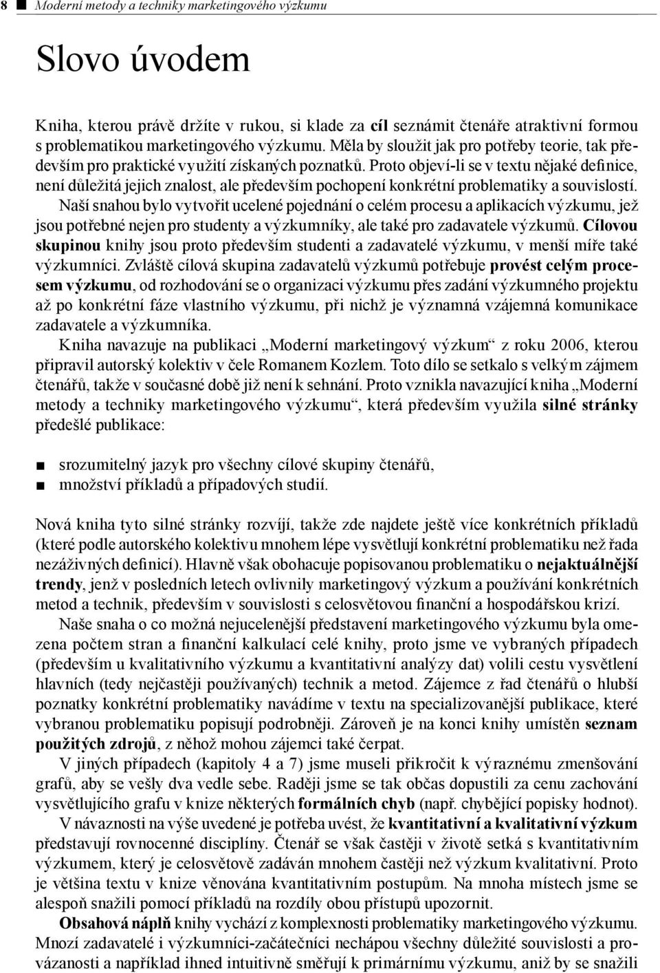 Proto objeví-li se v textu nějaké definice, není důležitá jejich znalost, ale především pochopení konkrétní problematiky a souvislostí.