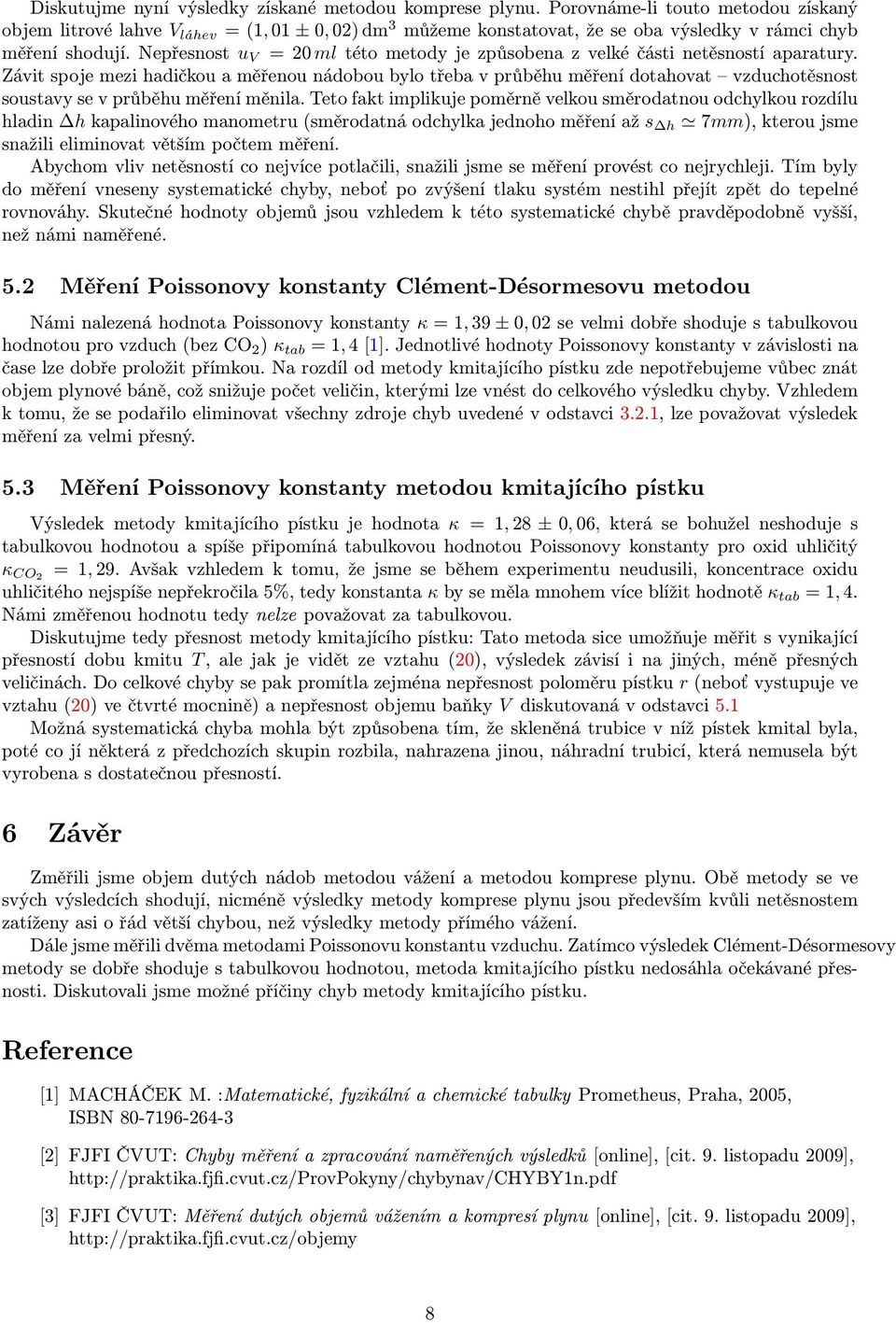 Nepřesnost u V = 20 ml této metody je způsobena z velké části netěsností aparatury.