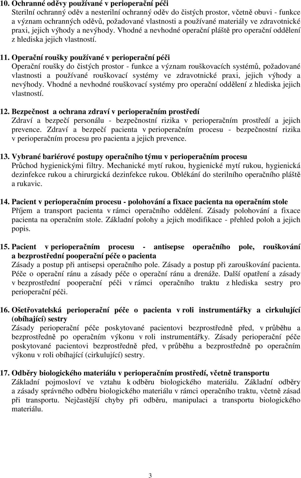 Operační roušky používané v perioperační péči Operační roušky do čistých prostor - funkce a význam rouškovacích systémů, požadované vlastnosti a používané rouškovací systémy ve zdravotnické praxi,