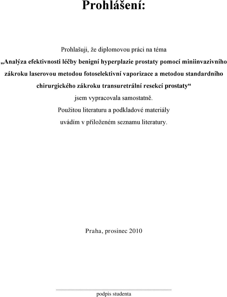 standardního chirurgického zákroku transuretrální resekcí prostaty jsem vypracovala samostatně.