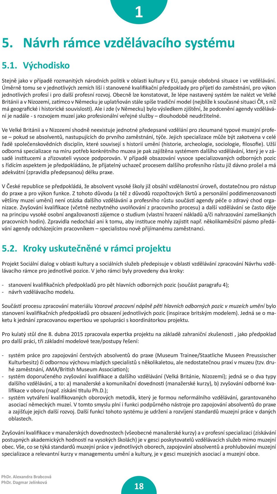 Obecně lze konstatovat, že lépe nastavený systém lze nalézt ve Velké Británii a v Nizozemí, za mco v Německu je uplatňován stále spíše tradiční model (nejblíže k současné situaci ČR, s níž má