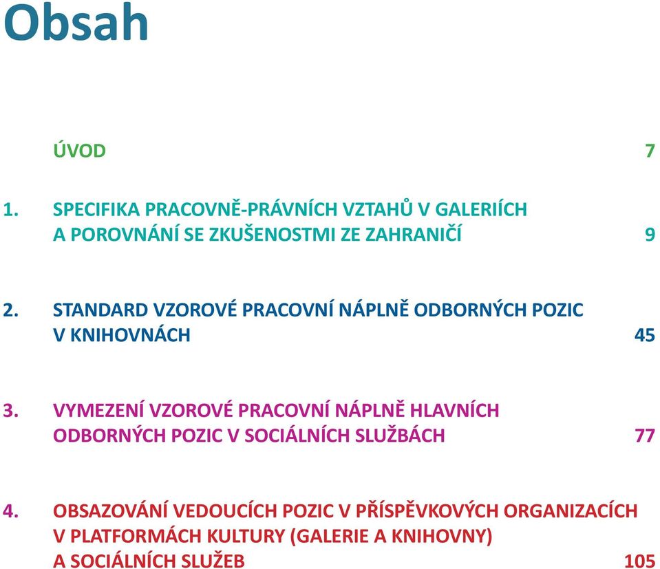 STANDARD VZOROVÉ PRACOVNÍ NÁPLNĚ ODBORNÝCH POZIC V KNIHOVNÁCH 45 3.