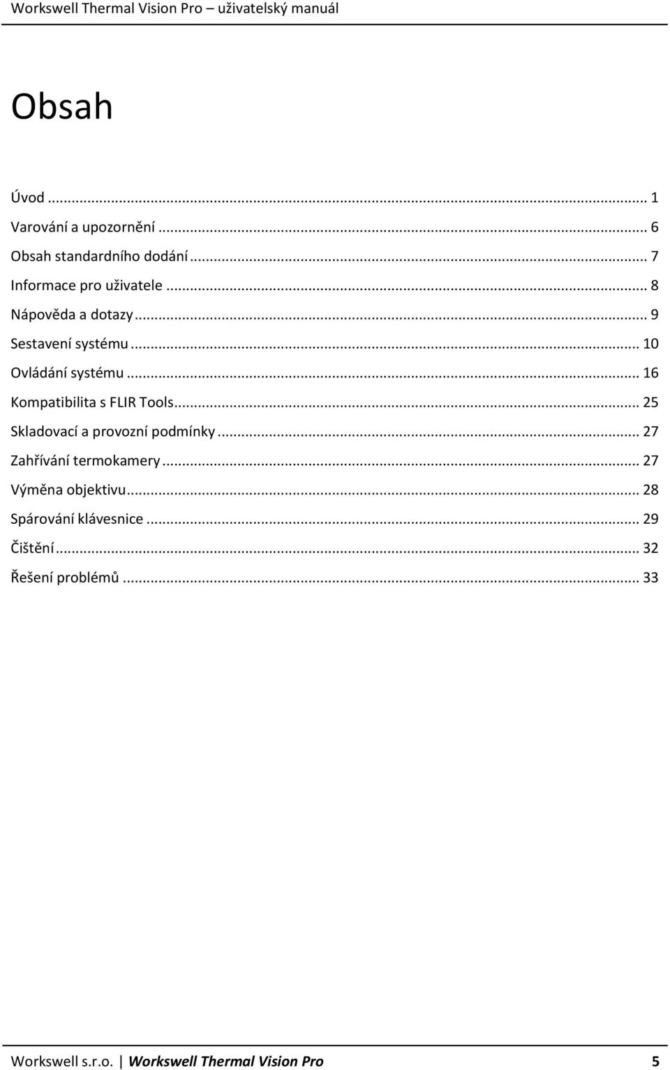 .. 25 Skladovací a provozní podmínky... 27 Zahřívání termokamery... 27 Výměna objektivu.