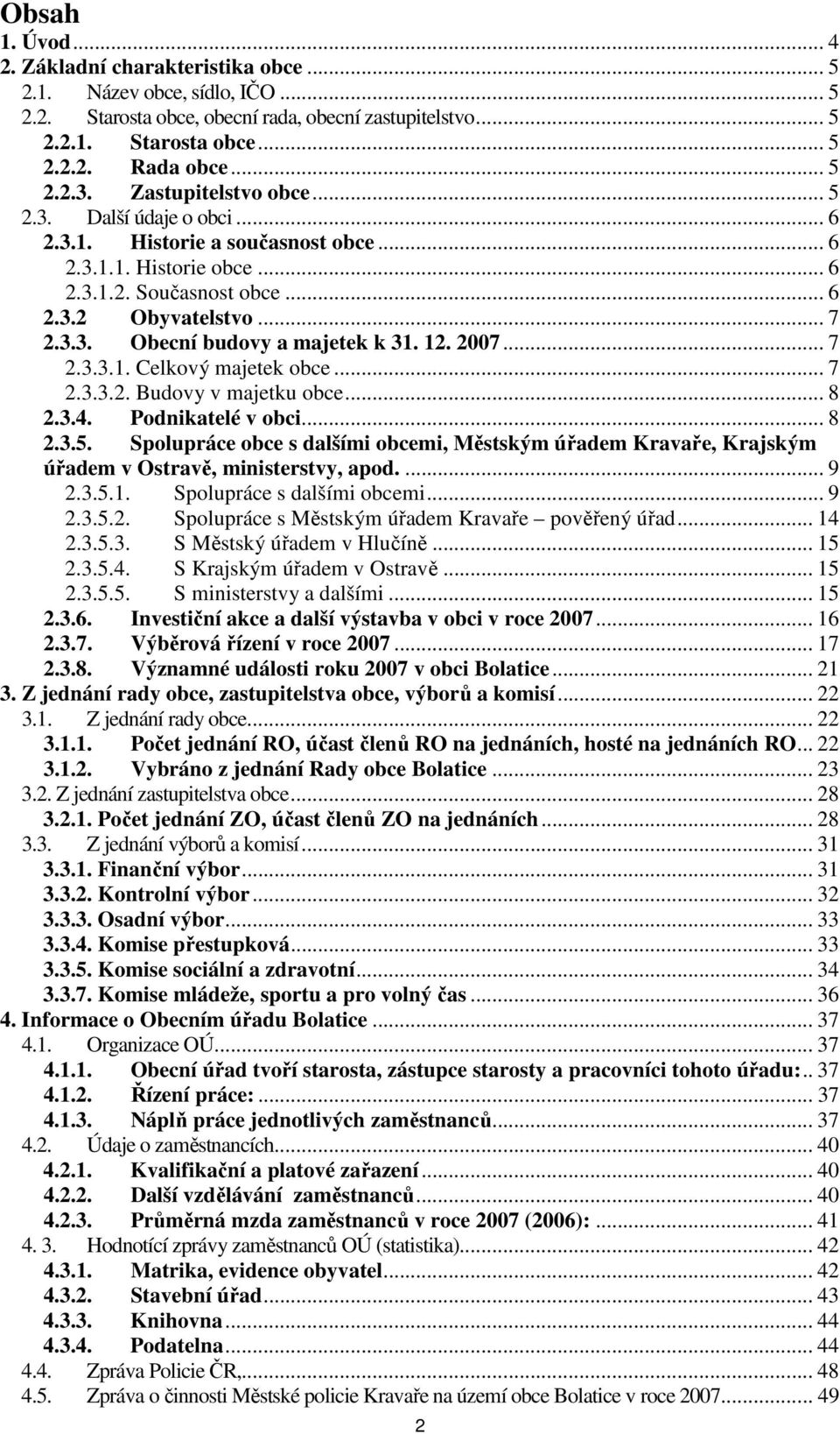 12. 2007... 7 2.3.3.1. Celkový majetek obce... 7 2.3.3.2. Budovy v majetku obce... 8 2.3.4. Podnikatelé v obci... 8 2.3.5.