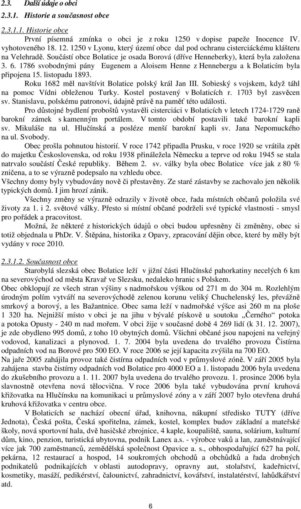 Součástí obce Bolatice je osada Borová (dříve Henneberky), která byla založena 3. 6. 1786 svobodnými pány Eugenem a Aloisem Henne z Hennebergu a k Bolaticím byla připojena 15. listopadu 1893.