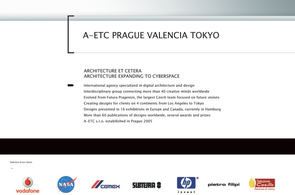 future visions Creating designs for clients on 4 continents from Los Angeles to Tokyo Designs presented in 16 exhibitions in Europe and Canada,