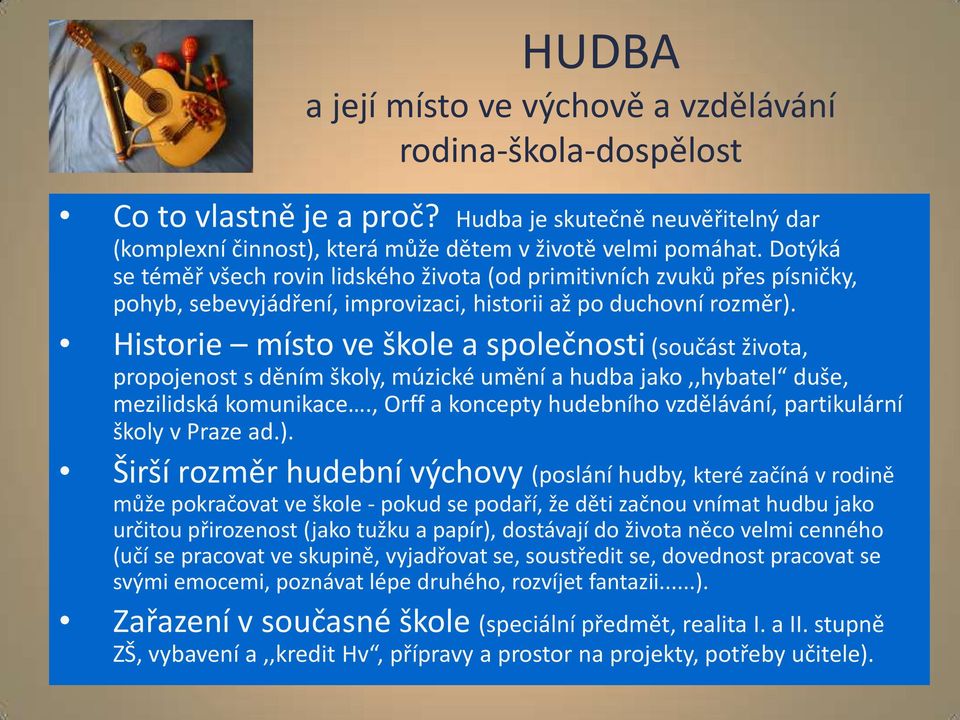 Historie místo ve škole a společnosti (součást života, propojenost s děním školy, múzické umění a hudba jako,,hybatel duše, mezilidská komunikace.