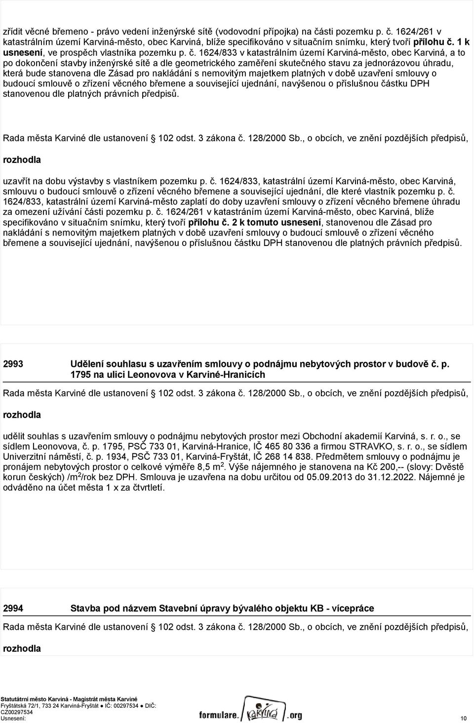 1624/833 v katastrálním území Karviná-město, obec Karviná, a to po dokončení stavby inženýrské sítě a dle geometrického zaměření skutečného stavu za jednorázovou úhradu, která bude stanovena dle