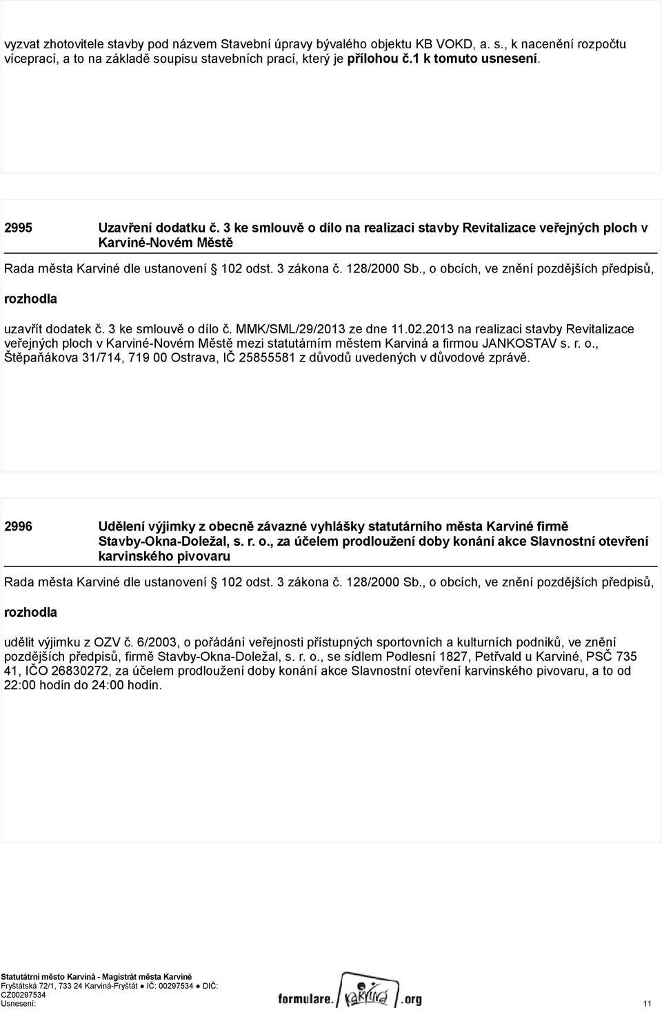 , o obcích, ve znění pozdějších předpisů, rozhodla uzavřít dodatek č. 3 ke smlouvě o dílo č. MMK/SML/29/2013 ze dne 11.02.