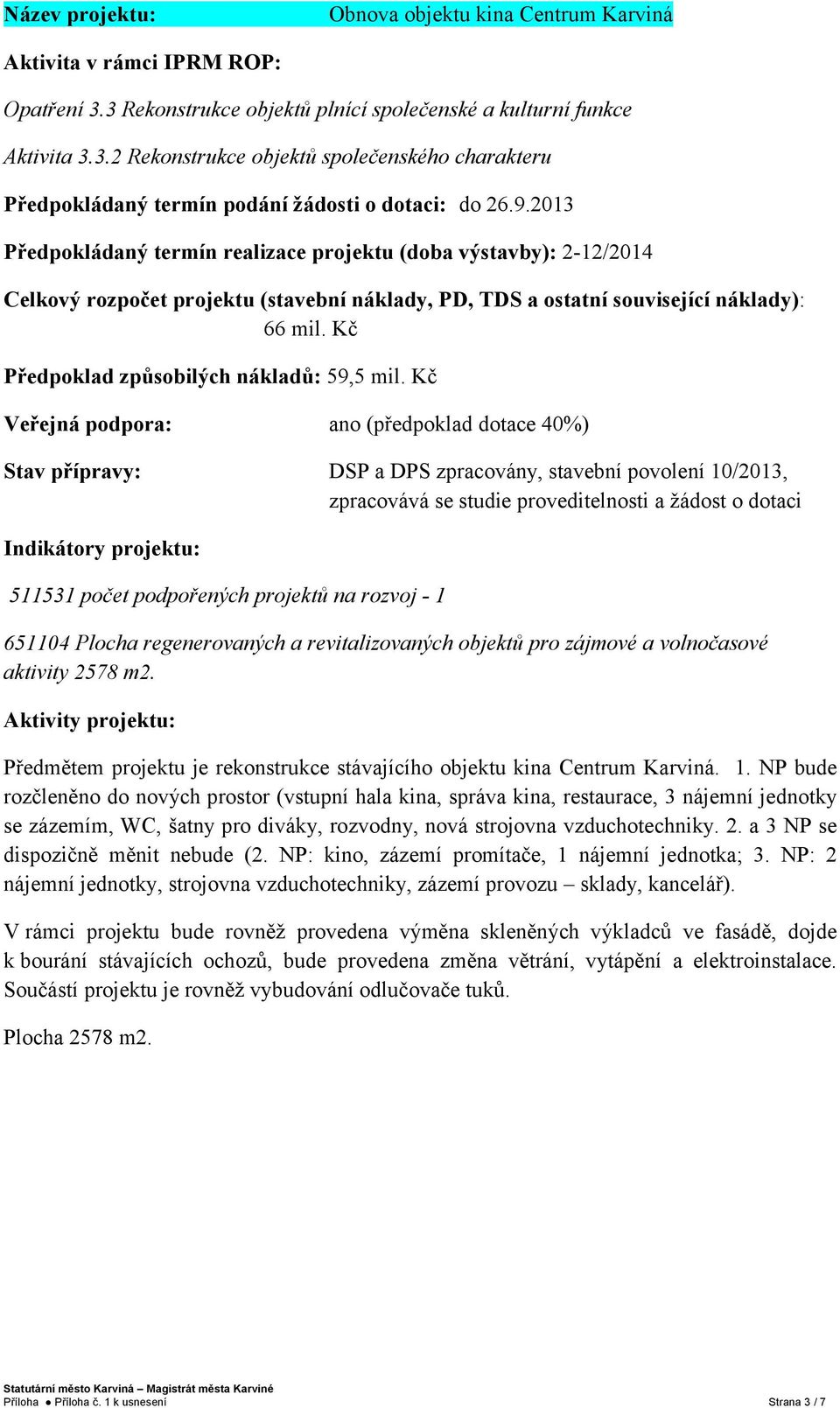 Kč Předpoklad způsobilých nákladů: 59,5 mil.