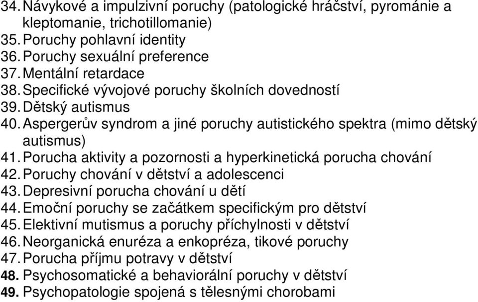 Porucha aktivity a pozornosti a hyperkinetická porucha chování 42. Poruchy chování v dětství a adolescenci 43. Depresivní porucha chování u dětí 44.