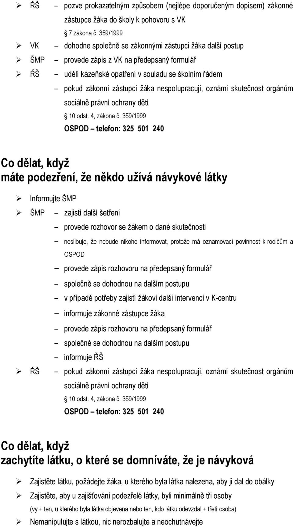 nespolupracují, oznámí skutečnost orgánům sociálně právní ochrany dětí 10 odst. 4, zákona č.