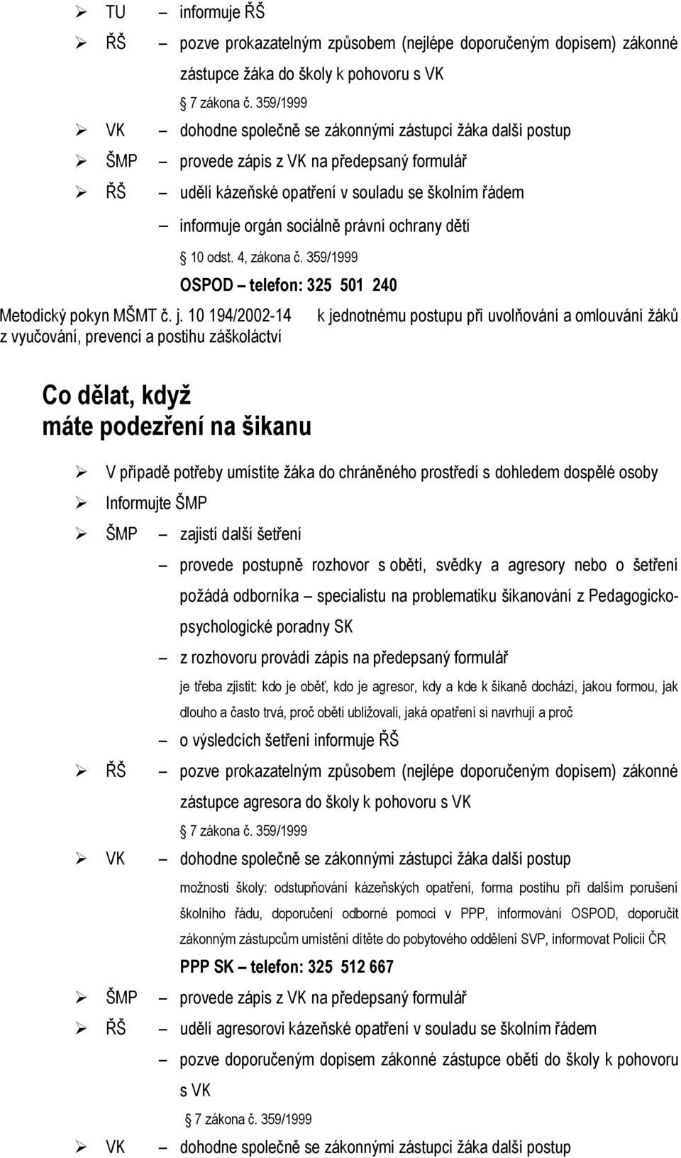 dětí 10 odst. 4, zákona č. 359/1999 OSPOD telefon: 325 501 240 Metodický pokyn MŠMT č. j.