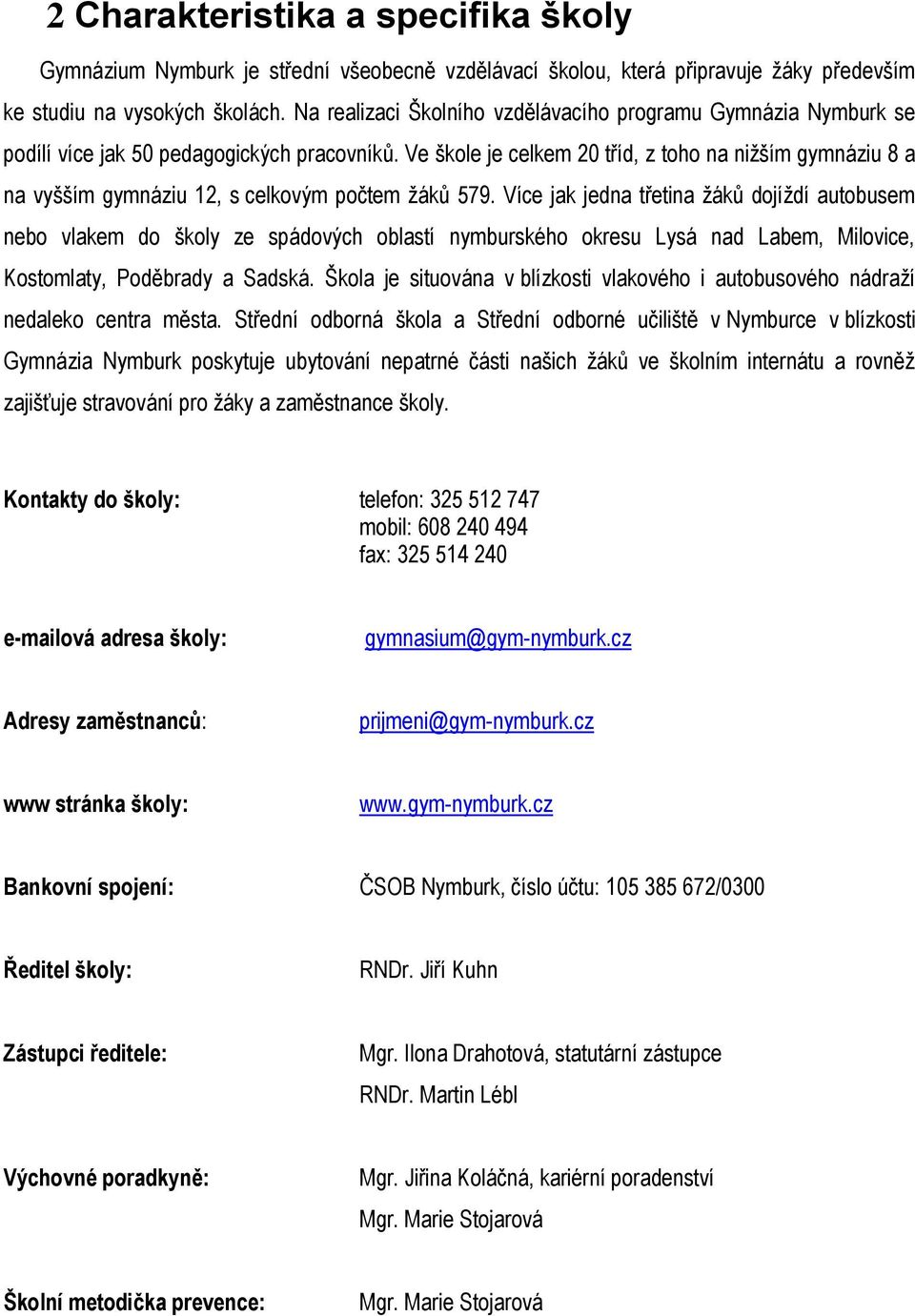 Ve škole je celkem 20 tříd, z toho na nižším gymnáziu 8 a na vyšším gymnáziu 12, s celkovým počtem žáků 579.