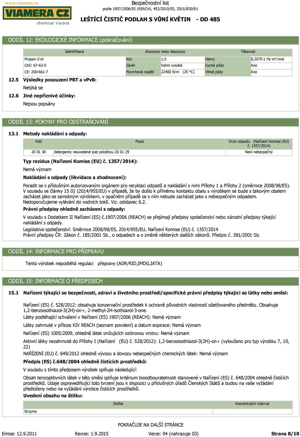 1357/2014) 20 01 30 detergenty neuvedené pod položkou 20 01 29 Není nebezpečný Typ rezidua (Nařízení Komise (EU) č.