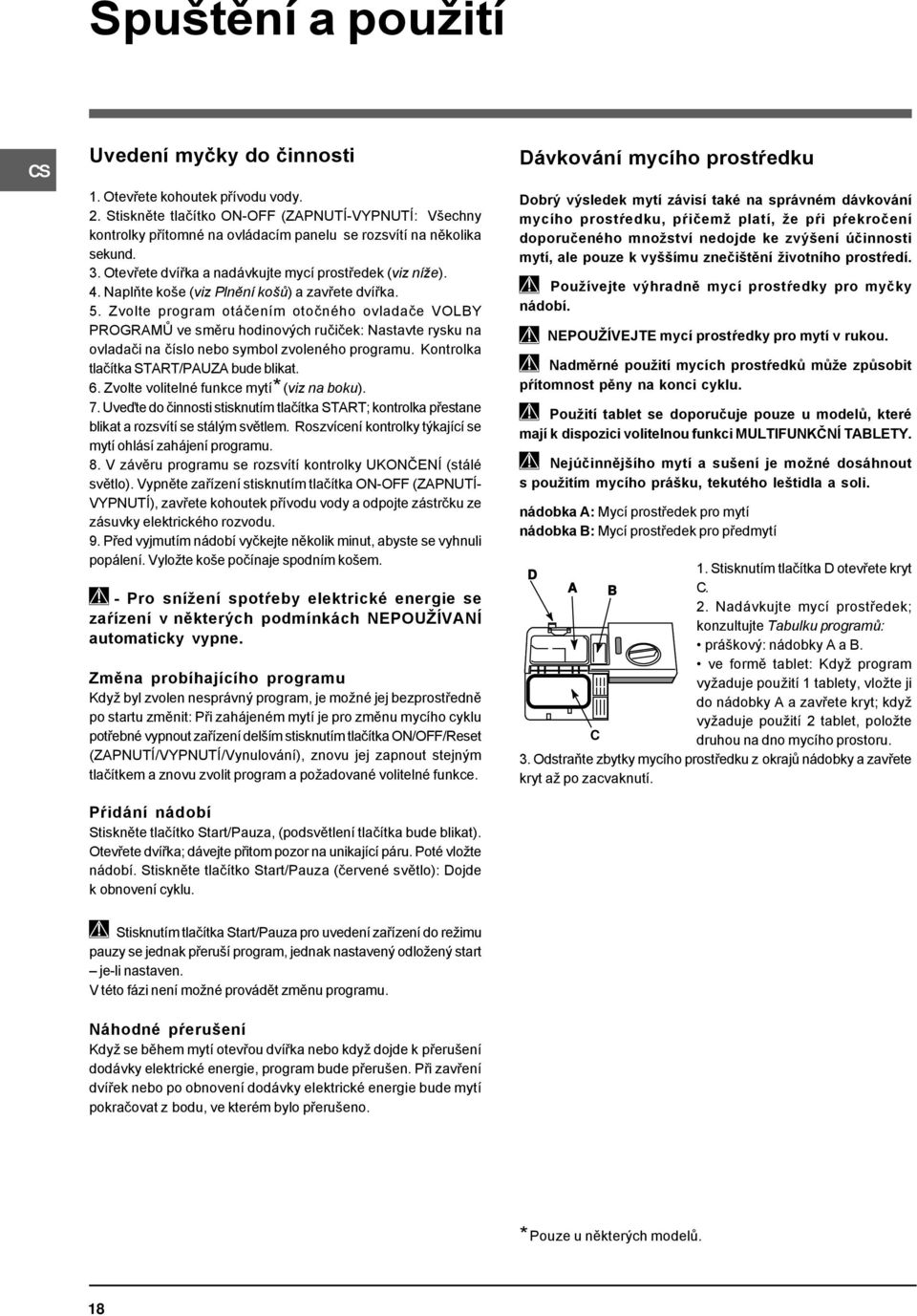 Naplňte koše (viz Plnění košů) a zavřete dvířka. 5.